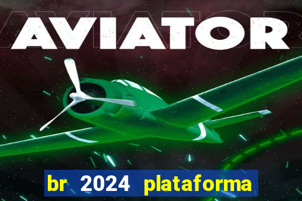 br 2024 plataforma de jogos